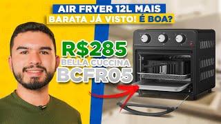 COM ELA! Comprei uma Air Fryer é GIGANTE e custa apenas R$ 289! Bella Cuccina 12L vale a pena?