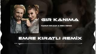 Harun Kolçak feat. İrem Derici - Gir Kanıma (Emre Kıratlı Remix)