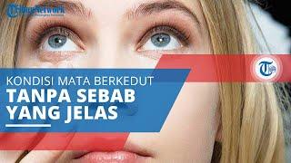 Mata Kedutan, Kondisi Mata Seseorang yang Tiba-tiba Berkedut atau Berdetak untuk Beberapa Saat