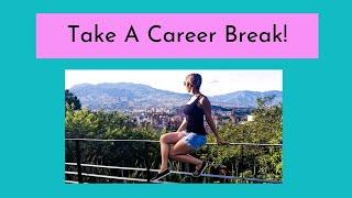 Why You Should Take a Career Break | Adult Gap Year | 