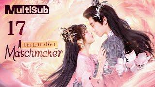 【MULTI-SUB】The Little Red Matchmaker 17 | Matchmaker conquered the Coldhearted Immortal | 天赐小红娘