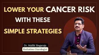 Lower Your Risk of Cancer with These Simple Strategies | Dr. Mallik Singaraju - Radiation Oncologist