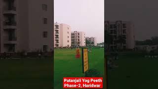 Patanjali Yogpeeth Phase -2,Haridwar and Patanjali Wellness