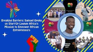 Breaking Barriers: Samuel Opoku on Start-Up Lounge Africa's Mission to Empower African Entrepreneurs