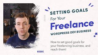 Setting goals for your freelance WordPress business