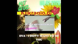 EVA - I don't want to be you HIT DNIA W KLIKRADIO 