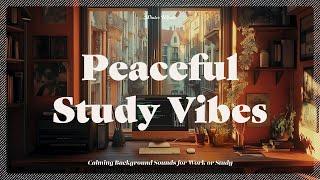 The Peaceful Study Vibes | Perfect Sounds for Studying or Working | 집중, 공부, 스터디