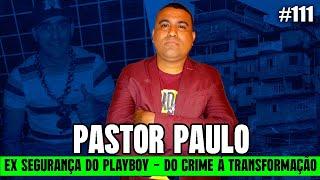 PASTOR PAULO - EX SEGURANÇA DO PLAYBOY  | EPISÓDIO 111 | COPCAST