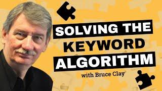 Every Keyword Has Its Own Algorithm // Solving The Keyword Algorithm // Bruce Clay