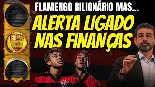 FLAMENGO BILIONÁRIO, MAS LUZ DE ALERTA NAS FINANÇAS ESTÁ LIGADA