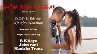 SHIM SEH IANGA / KHASI MUSIC VIDEO OFFICIAL WITH SUBTITLE / R K SAYO / MANI SHA TRANG / JOHN RANI