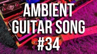 Ambient Guitar Song #34 [Live looping Ambient/Post-Rock]