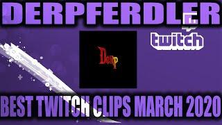 Best of Derpferdler Twitch Clips ~ March 2020