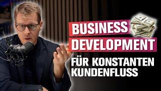 Business Development: Wie du konstant Neukunden gewinnst