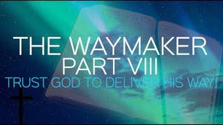 WayMaker Part VIII - Trust God to deliver His way! Sermon - Neil Lopez, New Maywood church of Christ