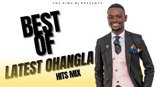 BEST OF OHANGLA LATEST HITS {OFFICIAL VIDEO MIX }- THE KING DJ BMM FT PRINCE INDAH|ODONGO SWAGG