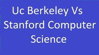 Uc Berkeley Vs Stanford Computer Science