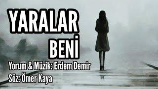 YARALAR BENİ - Yorum & Müzik: Erdem Demir - Söz: Ömer Kaya