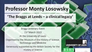 Professor Monty Losowsky : 'The Braggs at Leeds -- a clinical legacy'