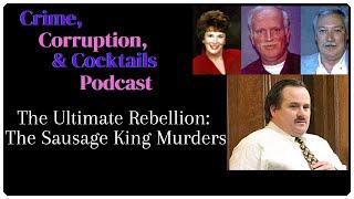 The Ultimate Rebellion: The Sausage King Murders | Crime, Corruption, & Cocktails | Episode 99