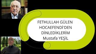 Fethullah Gülen Hocaefendi'den Dinlediklerim Mustafa Yeşil