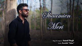 Shaamien Meri | Official Music Video | Anand Singh | Kanishk Sahar