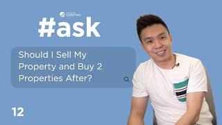 Should I Sell My Property and Buy 2 Properties After? | ASK Ep 12  (Melvin Lim)