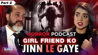 Girl Friend Ko Jinn Ly Gaye | Horror Podcast With Labiba Arshad | Ft. Shahid Nazir CH | EP-02