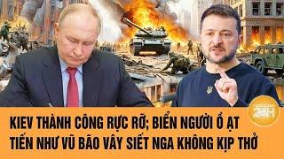 Thời sự quốc tế 7/3: Kiev thành công rực rỡ; biển người tiến như vũ bão vây siết Nga không kịp thở