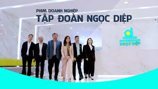 [Phim giới thiệu] Doanh nghiệp Tập đoàn Ngọc Diệp 2022