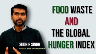 Food Waste and the Global Hunger Index by Sudhir Singh || Founder || Food Box Foundation