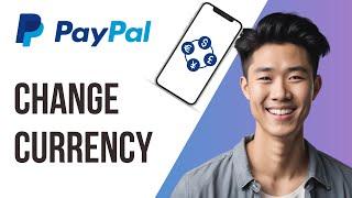 How to Change Currency in PayPal Mobile App? (2024 Update) - Full Guide