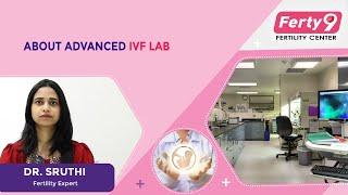 About Advanced IVF Lab | Dr. Shruthi | Ferty9 | Call: +91 939 291 4099