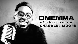 Chandler Moore’s Omemma - Afrobeat version ft Moses Bliss, Annatoria & Limoblaze dance