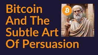 Bitcoin and the Subtle Art of Persuasion