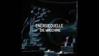 Energiequelle - Die Maschine