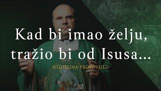 Kad bi imao želju, tražio bi od Isusa... | 28. nedjelja kroz godinu