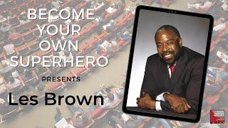 Become your own Superhero presents! Les Brown - Motivational speaker + Author