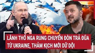 Bản tin thế giới: Lãnh thổ Nga rung chuyển đòn trả đũa từ Ukraine, thảm kịch mới dữ dội