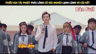 [Review Phim] Thiếu Gia Tài Phiệt Phải Lòng Cô Gái Nghèo Lạnh Lùng Và Cái Kết | Review Phim Hay