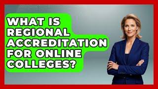 What Is Regional Accreditation For Online Colleges? - The College Explorer
