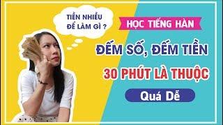 [ Học tiếng Hàn ] - Cách nói tiền, đếm số lớn trong tiếng Hàn siêu dễ, đảm bảo thuộc sau 30 phút