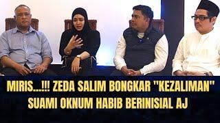 Miris...‼️ Zeda Salim Bongkar "Kezaliman" Suami Oknum Habib Berinisial AJ