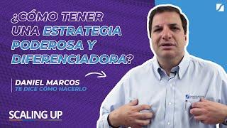 ¿Cómo tener una estrategia poderosa y diferenciadora? Daniel Marcos te dice cómo.