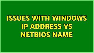 Issues with Windows IP Address vs NetBIOS name