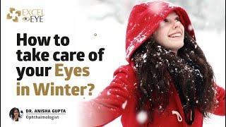 How to take care of your Eyes in Winter? Dr Anisha Gupta - Excel Eye