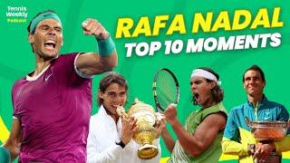 Rafael Nadal's Top 10 BEST Career Moments  | Tennis Podcast