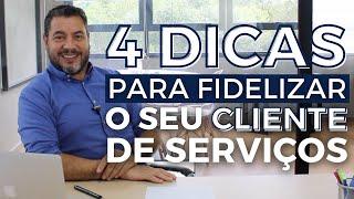 4 DICAS PARA FIDELIZAR O SEU CLIENTE DE SERVIÇOS | EDILSON OLIVEIRA