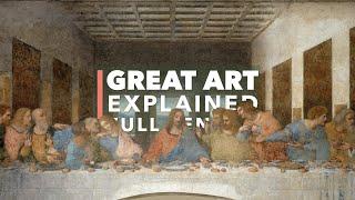 Great Art Explained: The Last Supper by Leonardo da Vinci