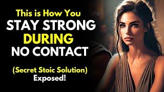 How to Stay Strong During No Contact - Secret Stoic Solution